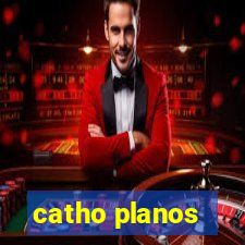 catho planos